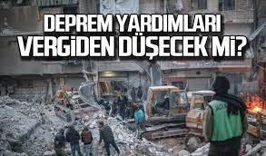DEPREM BÖLGELERİNE YAPILAN BAĞIŞLARIN VERGİDEN İNDİRİLMESİ