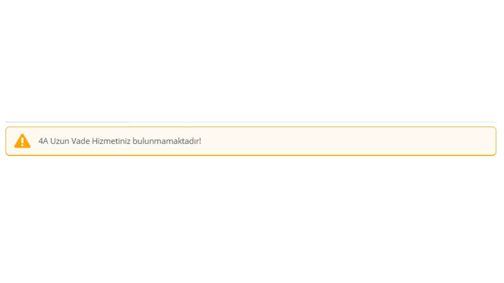 4a uzun vade hizmetiniz bulunmamaktadır ne demek?